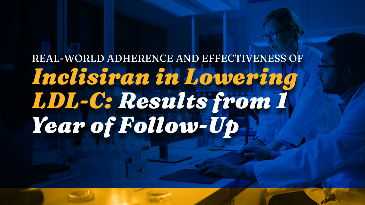 Real-World Adherence and Effectiveness of Inclisiran in Lowering LDL-C: Results from 1 Year of Follow-Up